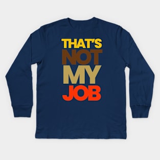 THAT'S NOT MY JOB Kids Long Sleeve T-Shirt